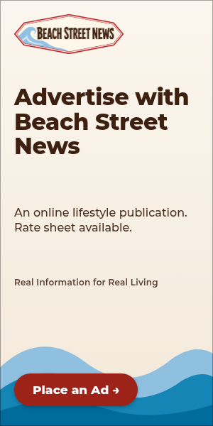 Advertise with Beach Street News, an online lifestyle publication. Rate sheet available. Place an ad.