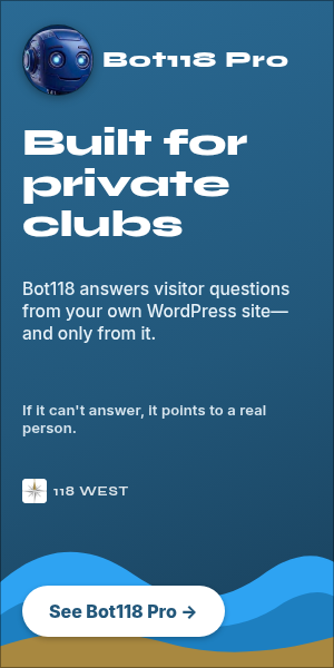 Bot118 Pro by 118 West: built for private clubs. Answers visitor questions from your own WordPress site, and only from it. See Bot118 Pro at 118West.com