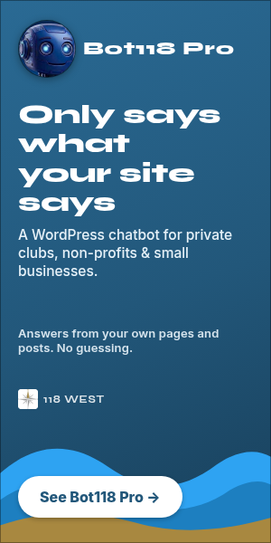Bot118 Pro by 118 West: a chatbot that only says what your website says. For private clubs, non-profits and small businesses. See Bot118 Pro at 118West.com