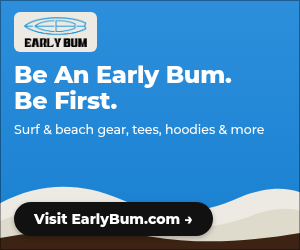 Early Bum Surf and Sport ad: "Be An Early Bum. Be First." Surf and beach gear, tees, hoodies and more. Visit EarlyBum.com
